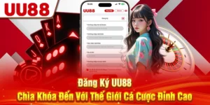 Đăng Ký UU88 - Chìa Khóa Đến Với Thế Giới Cá Cược Đỉnh Cao
