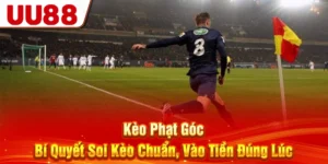 Kèo Phạt Góc - Bí Quyết Soi Kèo Chuẩn, Vào Tiền Đúng Lúc