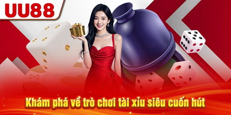 Khám phá về trò chơi tài xỉu siêu cuốn hút
