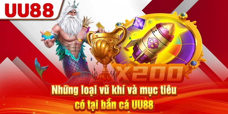 Những loại vũ khí và mục tiêu có tại bắn cá UU88