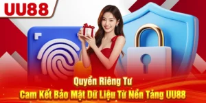 Quyền Riêng Tư - Cam Kết Bảo Mật Dữ Liệu Từ Nền Tảng UU88