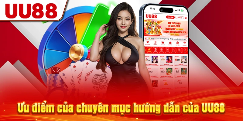 Ưu điểm của chuyên mục hướng dẫn của UU88